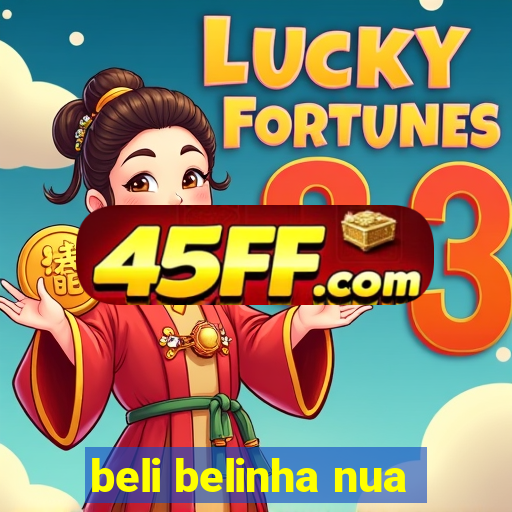 beli belinha nua